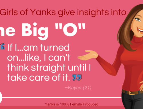 The Girls of Yanks Give Insight Into The Big “O”